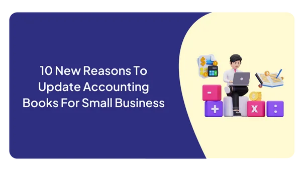 10 New Reasons To Update Accounting Books For Small Business