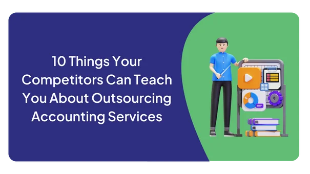 10 Things Your Competitors Can Teach You About Outsourcing Accounting Services