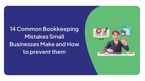 14 Common Bookkeeping Mistakes Small Businesses Make and How to prevent them