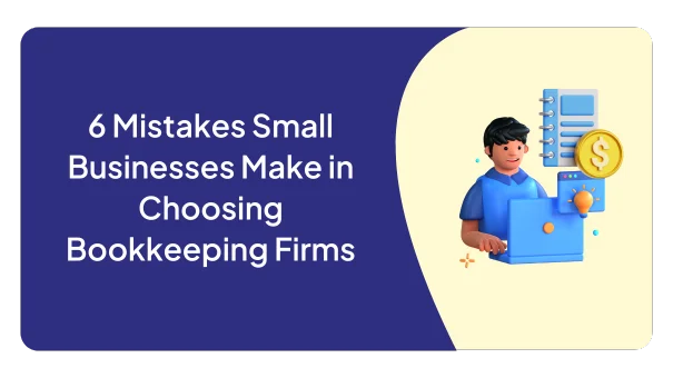 6 Mistakes Small Businesses Make in Choosing Bookkeeping Firms