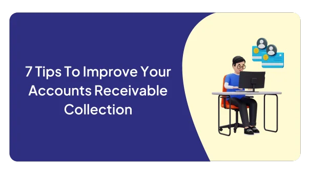 7 Tips To Improve Your Accounts Receivable Collection