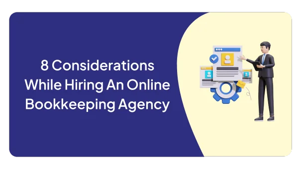 8 Considerations While Hiring An Online Bookkeeping Agency