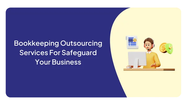 Bookkeeping Outsourcing Services For Safeguard Your Business