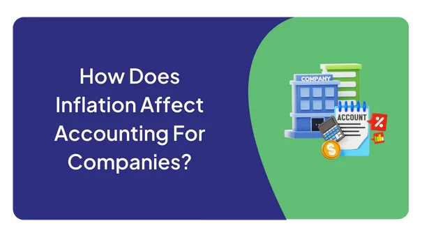 How Does Inflation Affect Accounting For Companies?