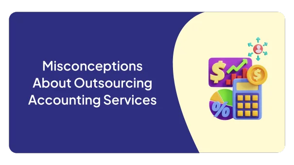 Misconceptions About Outsourcing Accounting Services