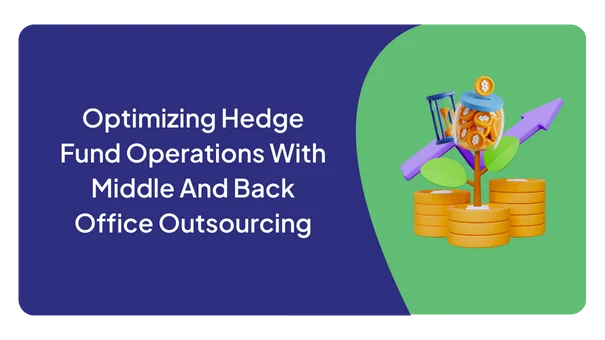 Optimizing Hedge Fund Operations With Middle And Back Office Outsourcing