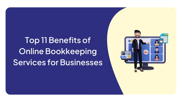 Top 11 Benefits of Online Bookkeeping Services for Businesses