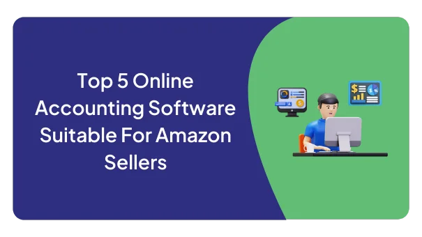 Top 5 Online Accounting Software Suitable For Amazon Sellers