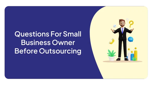 Questions For Small Business Owner Before Outsourcing