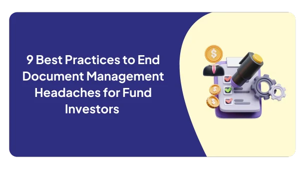 9 Smart Practices to End Document Management Headaches for Fund Investors