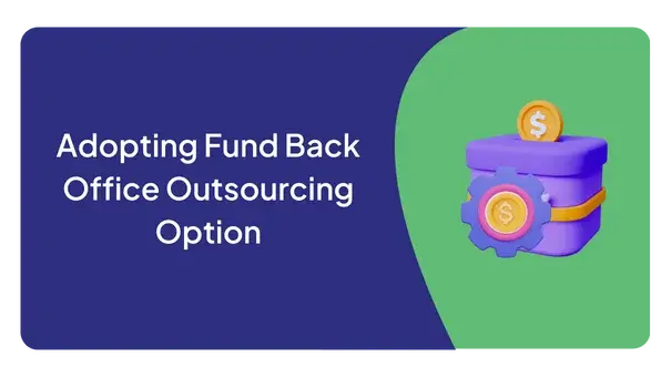 Adopting Fund Back Office Outsourcing Option