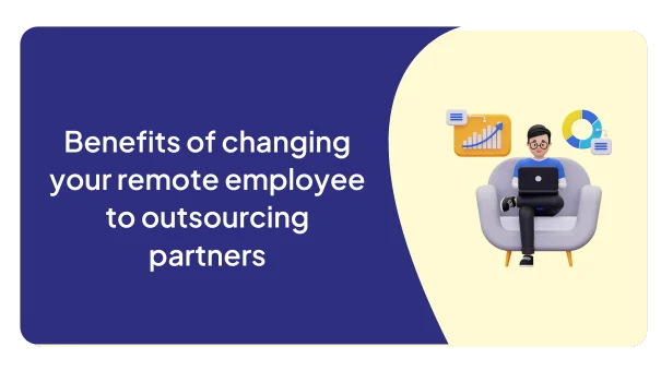 Benefits of changing your remote employee to outsourcing partners