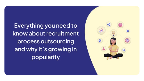 Everything you need to know about recruitment process outsourcing and why it’s growing in popularity