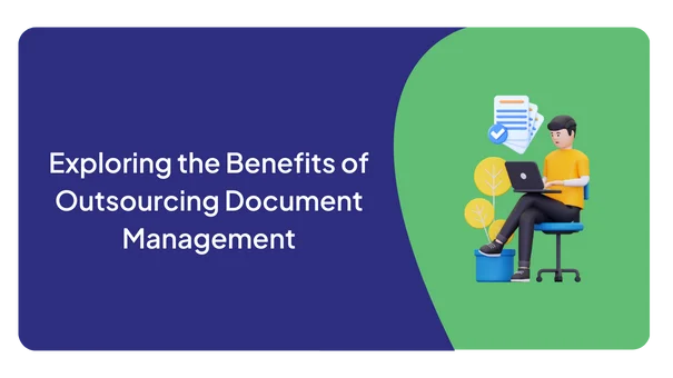 Exploring the Benefits of Outsourcing Document Management