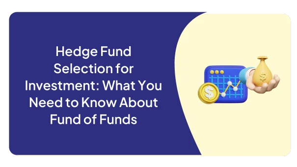 Hedge Fund Selection for Investment: What You Need to Know About Fund of Funds