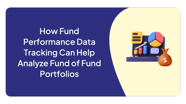 How Fund Performance Data Tracking Can Help Analyze Fund of Fund Portfolios