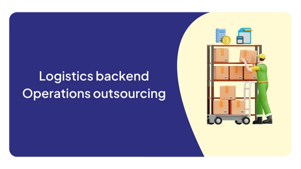 Logistics backend Operations outsourcing