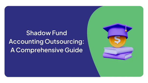 Shadow Fund Accounting Outsourcing: A Comprehensive Guide