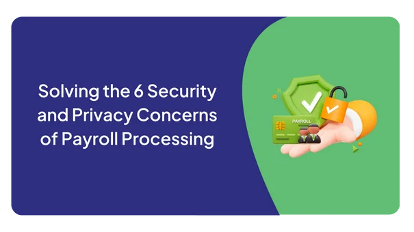 Solving the 6 Security and Privacy Concerns of Payroll Processing