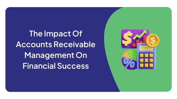 The Impact Of Accounts Receivable Management On Financial Success