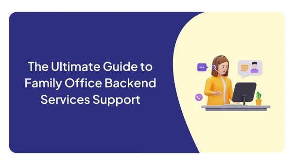 The Ultimate Guide to Family Office Backend Services Support