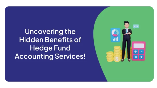 Uncovering the Hidden Benefits of Hedge Fund Accounting Services!