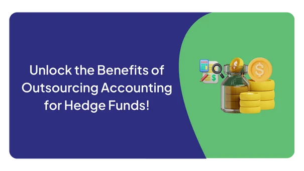 Unlock the Benefits of Outsourcing Accounting for Hedge Funds!