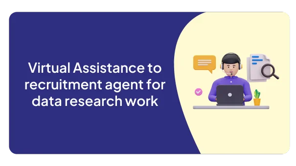 Virtual Assistance to recruitment agent for data research work