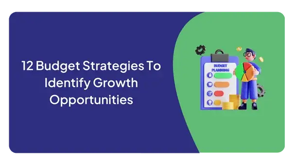 12 BUDGET STRATEGIES TO IDENTIFY GROWTH OPPORTUNITIES