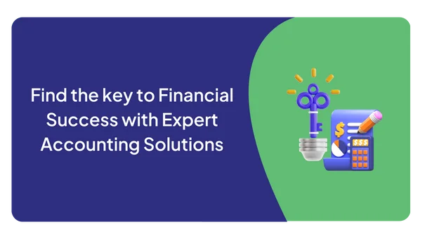 Find the key to financial success with expert accounting solutions