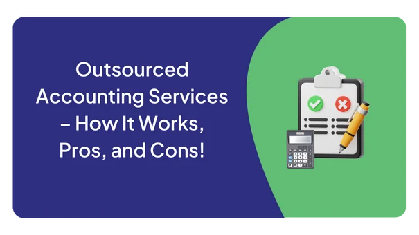 Outsourced Accounting Services – How It Works, Pros, and Cons!