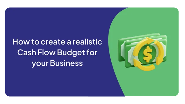 how to create a realistic cash flow budget for your business