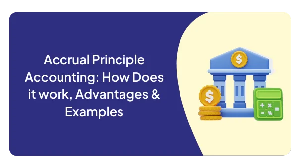 Accrual Principle Accounting: How Does it work, Advantages & Examples