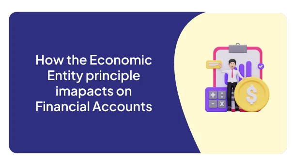 how the economic entity principle impacts on financial accounts