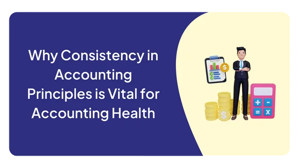 Why Consistency in Accounting Principles is Vital for Accounting Health