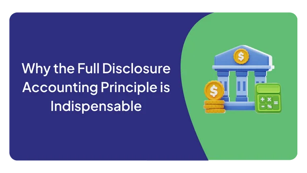 Why the Full Disclosure Accounting Principle is Indispensable