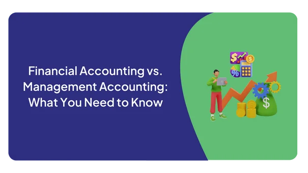 Financial Accounting vs. Management Accounting: What You Need to Know