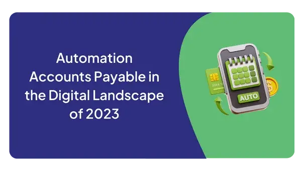 Automation Accounts Payable in the Digital Landscape of 2023