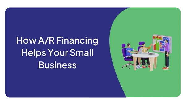 How A/R Financing Helps Your Small Business