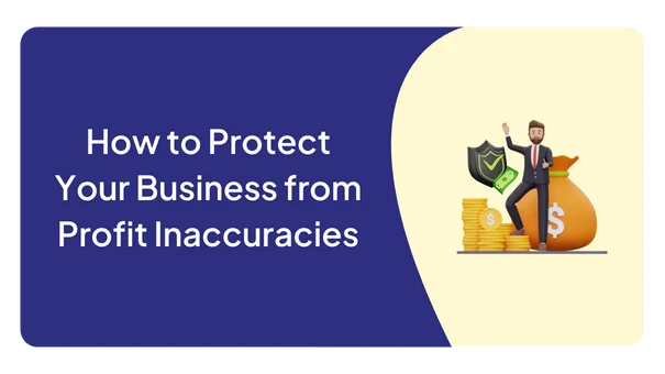 How to Protect Your Business from Profit Inaccuracies