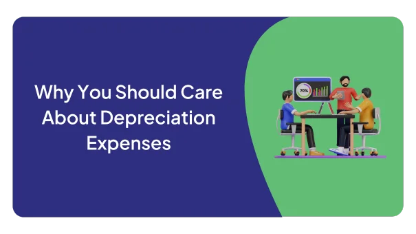 Why You Should Care About Depreciation Expenses