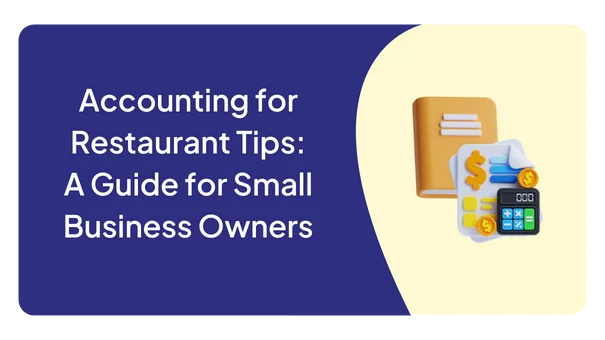 Accounting for Restaurant Tips: A Guide for Small Business Owners