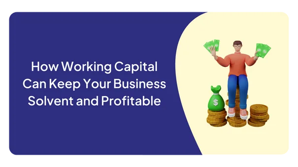 How Working Capital Can Keep Your Business Solvent and Profitable