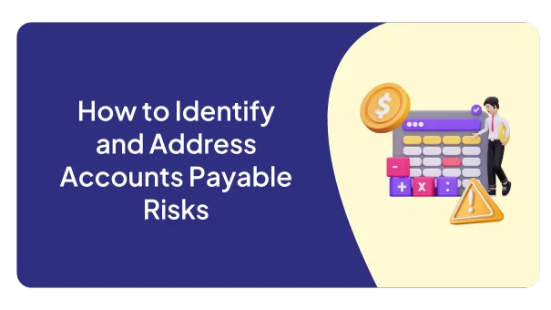 How to Identify and Address Accounts Payable Risks