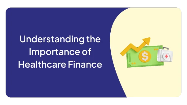 Understanding the Importance of Healthcare Finance