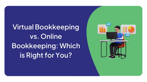 Virtual Bookkeeping vs. Online Bookkeeping: Which is Right for You?