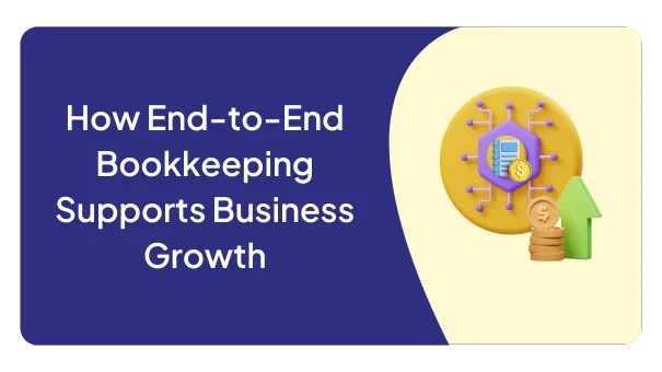 How End-to-End Bookkeeping Supports Business Growth