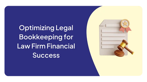 Optimizing Legal Bookkeeping for Law Firm Financial Success