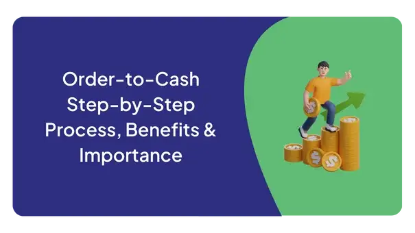 Order-to-Cash Step-by-Step Process, Benefits & Importance