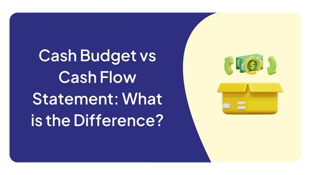 Cash Budget vs Cash Flow Statement: What is the Difference?